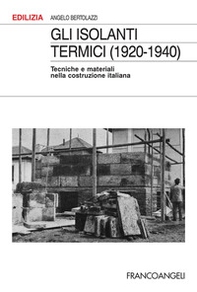 Gli isolanti termici (1920-1940). Tecniche e materiali nella costruzione italiana - Librerie.coop Gli isolanti termici (1920-1940). Tecniche e materiali nella costruzione italiana - Librerie.coop
