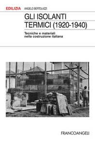 Gli isolanti termici (1920-1940). Tecniche e materiali nella costruzione italiana - Librerie.coop