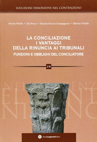 La conciliazione. I vantaggi della rinuncia ai tribunali. Funzioni e obblighi del conciliatore - Librerie.coop La conciliazione. I vantaggi della rinuncia ai tribunali. Funzioni e obblighi del conciliatore - Librerie.coop