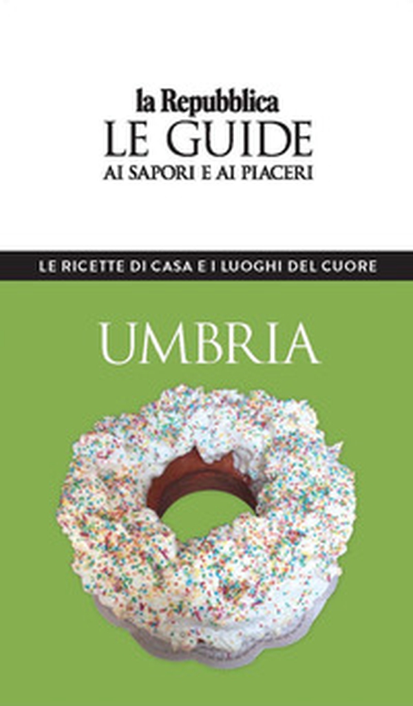 Umbria. Le ricette di casa e i luoghi del cuore. Le guide ai sapori e ai piaceri - Librerie.coop Umbria. Le ricette di casa e i luoghi del cuore. Le guide ai sapori e ai piaceri - Librerie.coop