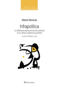 Infrapolitica. La differenza assoluta (tra vita e politica) di cui nessun esperto può parlare - Librerie.coop