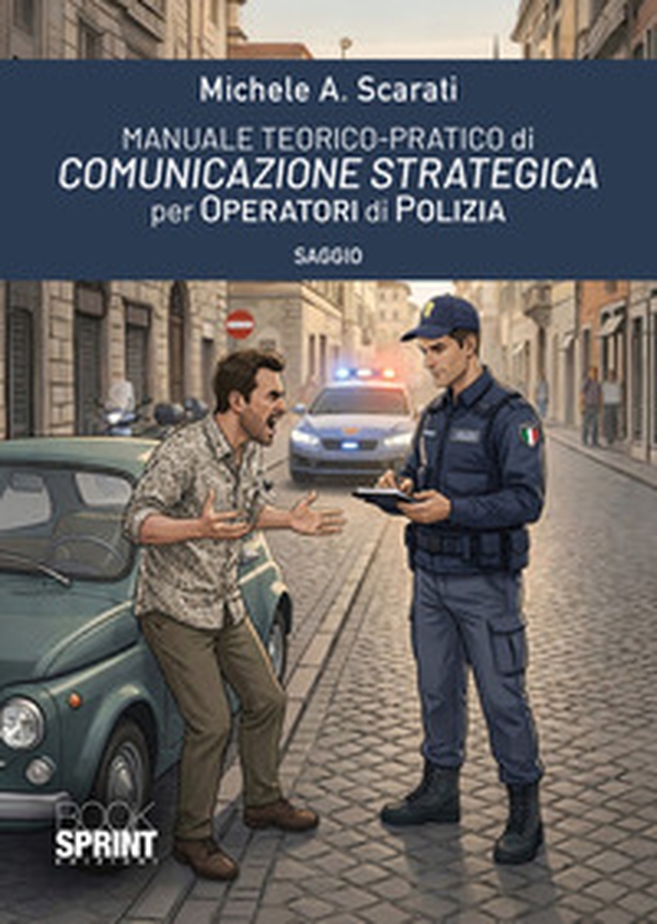 Manuale teorico-pratico di comunicazione strategica per operatori di polizia - Librerie.coop