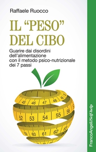 Il "peso" del cibo. Guarire dai disordini dell'alimentazione con il metodo psico-nutrizionale dei 7 passi - Librerie.coop Il "peso" del cibo. Guarire dai disordini dell'alimentazione con il metodo psico-nutrizionale dei 7 passi - Librerie.coop