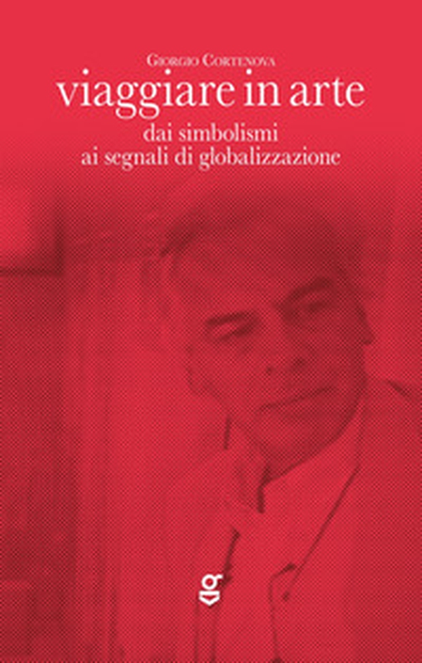 Viaggiare in arte. Dai simbolismi ai segnali di globalizzazione - Librerie.coop