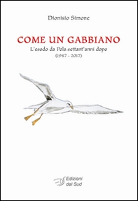 Come un gabbiano. L'esodo da Pola settant'anni dopo (1947-2017) - Librerie.coop