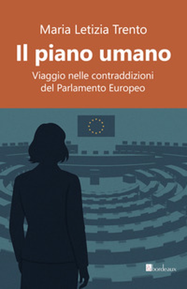 Il piano umano. Viaggio nelle contraddizioni del Parlamento Europeo - Librerie.coop Il piano umano. Viaggio nelle contraddizioni del Parlamento Europeo - Librerie.coop