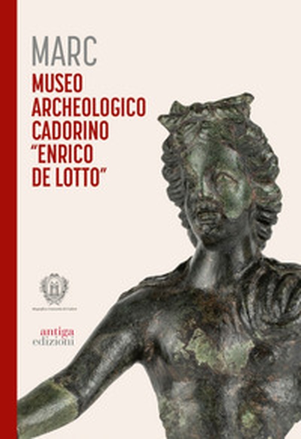 Marc Museo Archeologico Cadorino «Enrico De Lotto» - Librerie.coop Marc Museo Archeologico Cadorino «Enrico De Lotto» - Librerie.coop