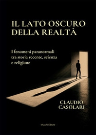 Il lato oscuro della realtà. I fenomeni paranormali tra storia recente, scienza e religione - Librerie.coop