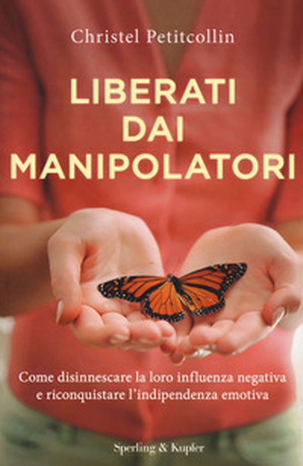 Liberati dai manipolatori. Come disinnescare la loro influenza negativa e riconquistare l'indipendenza emotiva - Librerie.coop Liberati dai manipolatori. Come disinnescare la loro influenza negativa e riconquistare l'indipendenza emotiva - Librerie.coop