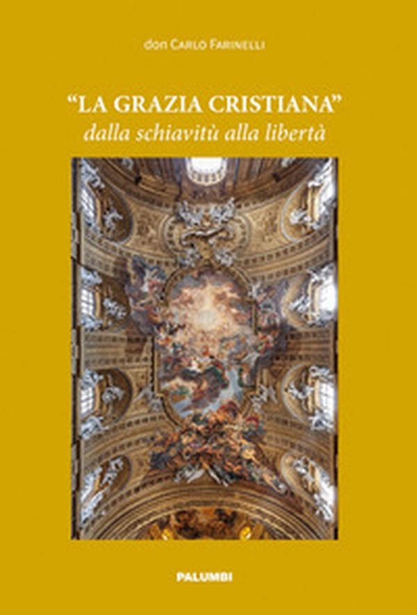 «La Grazia cristiana» dalla schiavitù alla libertà - Librerie.coop «La Grazia cristiana» dalla schiavitù alla libertà - Librerie.coop