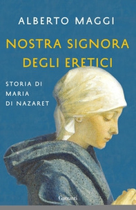 Nostra Signora degli eretici. Storia di Maria di Nazaret - Librerie.coop Nostra Signora degli eretici. Storia di Maria di Nazaret - Librerie.coop