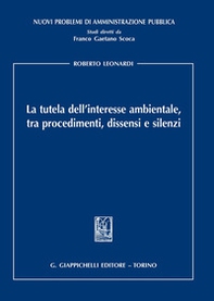 La tutela dell'interesse ambientale, tra procedimenti, dissensi e silenzi - Librerie.coop La tutela dell'interesse ambientale, tra procedimenti, dissensi e silenzi - Librerie.coop