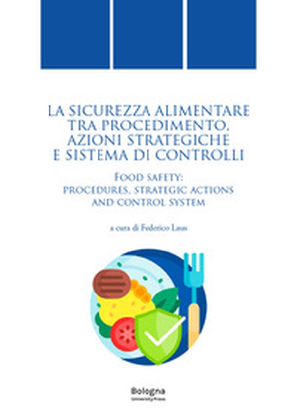 La sicurezza alimentare tra procedimento, azioni strategiche e sistema di controlli-Food safety: procedures, strategic actions and control system - Librerie.coop La sicurezza alimentare tra procedimento, azioni strategiche e sistema di controlli-Food safety: procedures, strategic actions and control system - Librerie.coop