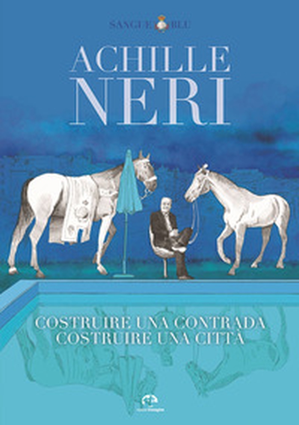 Achille Neri. Costruire una contrada costruire una città - Librerie.coop Achille Neri. Costruire una contrada costruire una città - Librerie.coop
