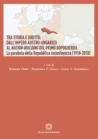 Tra storia e diritto: dall'impero austro-ungarico al Nation-Building del primo dopoguerra. La parabola della Repubblica cecoslovacca (1918-2018) - Librerie.coop