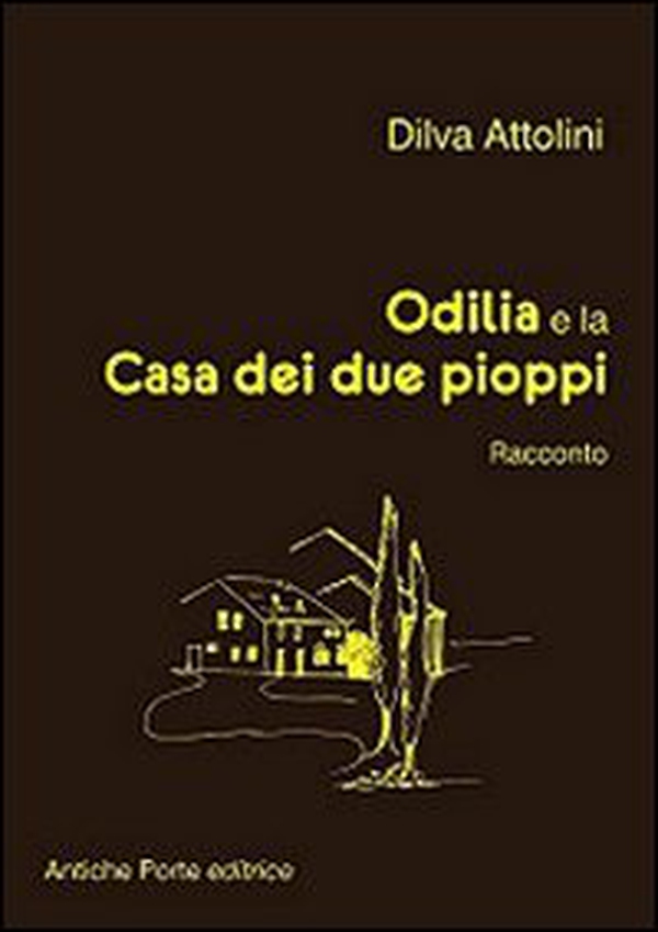 Odilia e la casa dei due pioppi. Racconto dai ricordi di Giuliano Orlandini - Librerie.coop