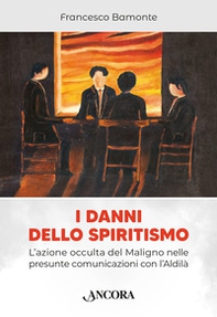 I danni dello spiritismo. L'azione occulta del Maligno nelle presunte comunicazioni con l'Aldilà - Librerie.coop