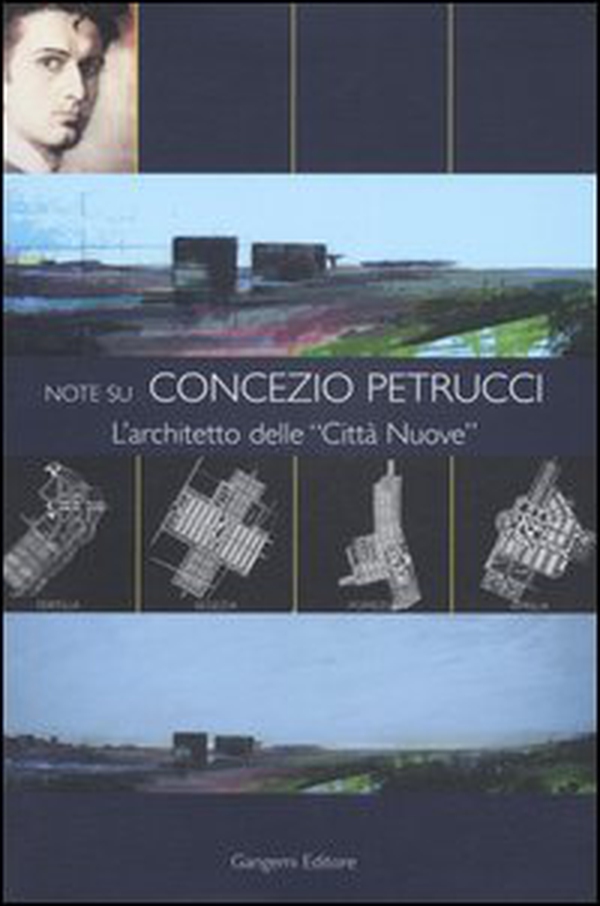 Note su Concezio Petrucci. L'architetto delle «Città Nuove» - Librerie.coop Note su Concezio Petrucci. L'architetto delle «Città Nuove» - Librerie.coop