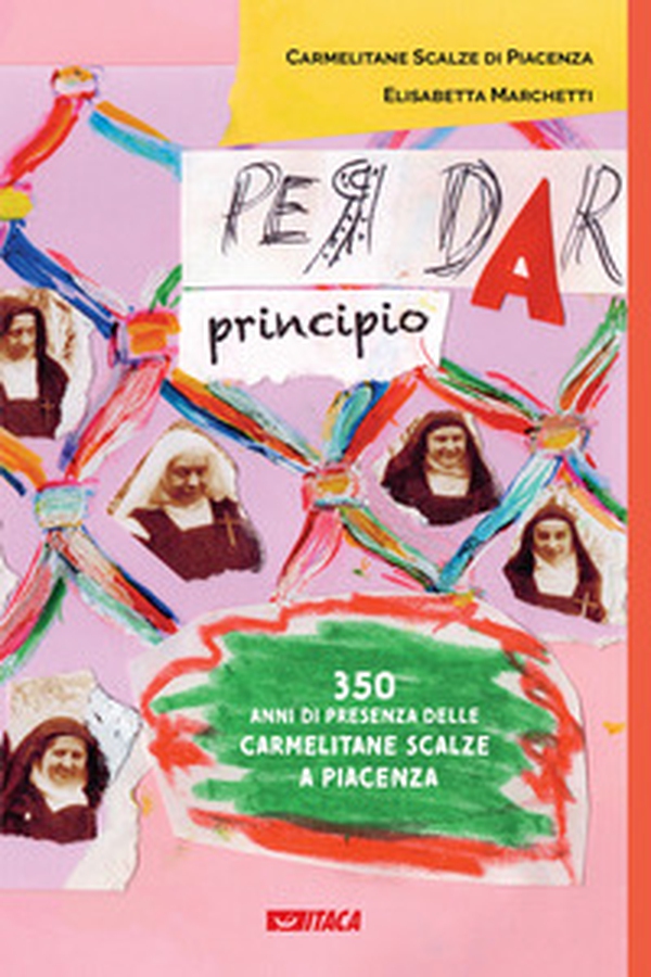 Per dar principio. Trecentocinquant'anni di presenza delle Carmelitane Scalze a Piacenza - Librerie.coop Per dar principio. Trecentocinquant'anni di presenza delle Carmelitane Scalze a Piacenza - Librerie.coop