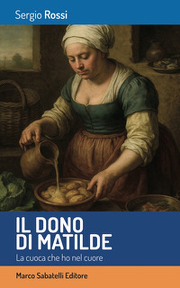 Il dono di Matilde. La cuoca che ho nel cuore - Librerie.coop Il dono di Matilde. La cuoca che ho nel cuore - Librerie.coop