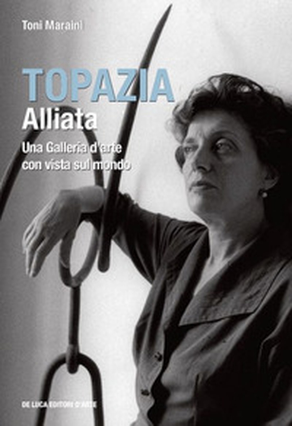 Topazia Alliata. Una galleria d'arte con vista sul mondo - Librerie.coop Topazia Alliata. Una galleria d'arte con vista sul mondo - Librerie.coop