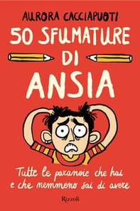 50 sfumature di ansia. Tutte le paranoie che hai e che nemmeno sai di avere - Librerie.coop