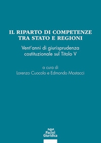 Il riparto di competenze tra Stato e regioni. Vent'anni di giurisprudenza costituzionale sul Titolo V - Librerie.coop