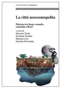 La città neocosmopolita. Palermo tra luogo e mondo, comunità e flussi - Librerie.coop
