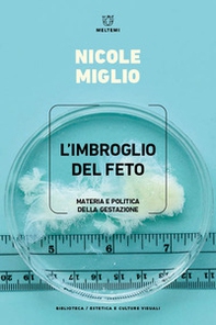 L'imbroglio del feto. Materia e politica della gestazione - Librerie.coop L'imbroglio del feto. Materia e politica della gestazione - Librerie.coop