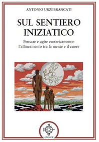 Sul sentiero iniziatico. Pensare e agire esotericamente: l'allineamento tra la mente e il cuore - Librerie.coop Sul sentiero iniziatico. Pensare e agire esotericamente: l'allineamento tra la mente e il cuore - Librerie.coop