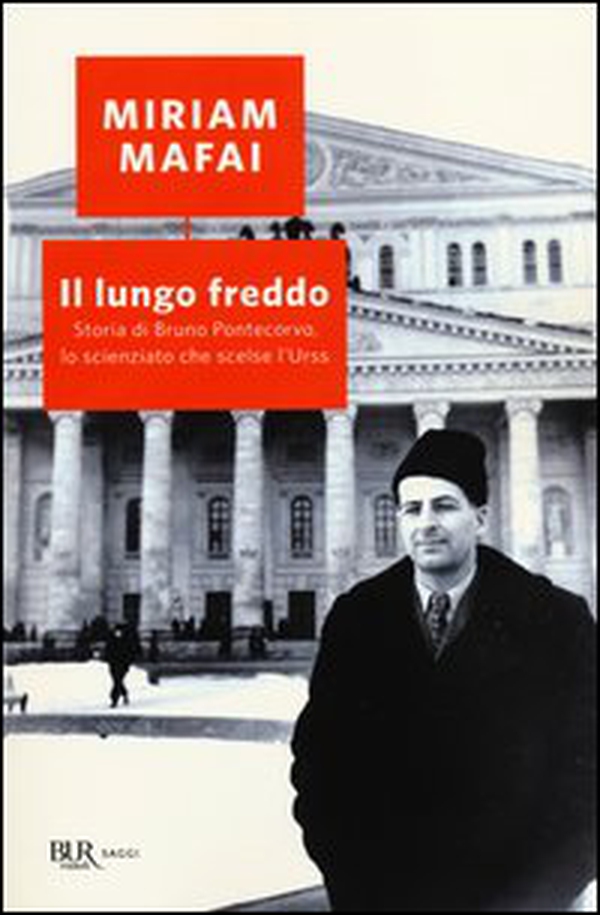 Il lungo freddo. Storia di Bruno Pontecorvo, lo scienziato che scelse l'URSS - Librerie.coop Il lungo freddo. Storia di Bruno Pontecorvo, lo scienziato che scelse l'URSS - Librerie.coop