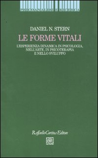 Le forme vitali. L'esperienza dinamica in psicologia, nell'arte, in psicoterapia e nello sviluppo - Librerie.coop