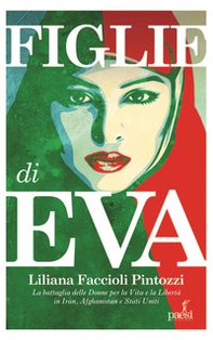 Figlie di Eva. La battaglia delle donne per la Vita e la Libertà in Iran, Afghanistan e Stati Uniti - Librerie.coop