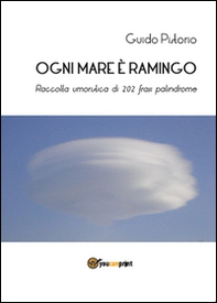 Ogni mare è ramingo. Raccolta umoristica di 202 frasi palindrome - Librerie.coop