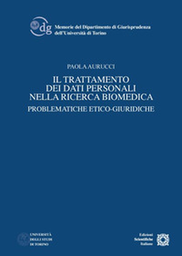 Il trattamento dei dati personali nella ricerca biomedica. Problematiche etico-giuridiche - Librerie.coop Il trattamento dei dati personali nella ricerca biomedica. Problematiche etico-giuridiche - Librerie.coop