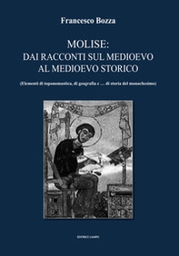 Molise: dai racconti storici alla storia del Medioevo. Elementi di toponomastica, di geografia e... di storia del monachesimo - Librerie.coop