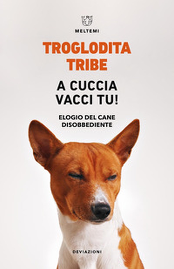 A cuccia vacci tu! Elogio del cane disobbediente - Librerie.coop