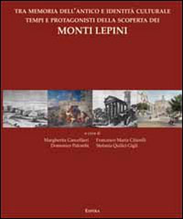 Tra memoria dell'antico e identità culturale tempi e protagonisti della scoperta dei monti Lepini - Librerie.coop Tra memoria dell'antico e identità culturale tempi e protagonisti della scoperta dei monti Lepini - Librerie.coop