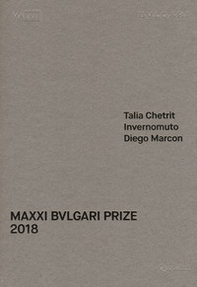 MAXXI Bulgari prize. Talia Chetrit, Invernomuto, Diego Marcon. Catalogo della mostra (Roma, 1 giugno-20 ottobre 2018). Ediz. italiana e inglese - Librerie.coop