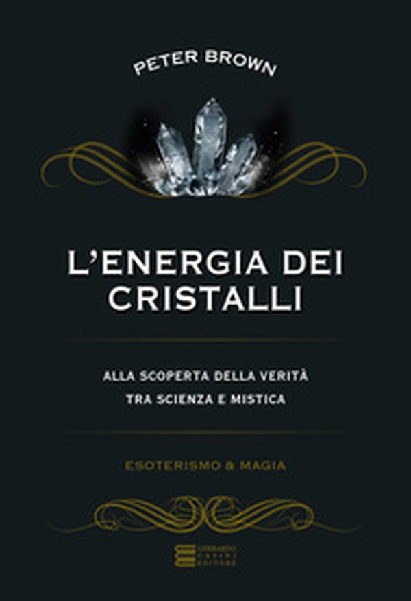 L'energia dei cristalli. Alla scoperta della verità tra scienza e mistica - Librerie.coop L'energia dei cristalli. Alla scoperta della verità tra scienza e mistica - Librerie.coop