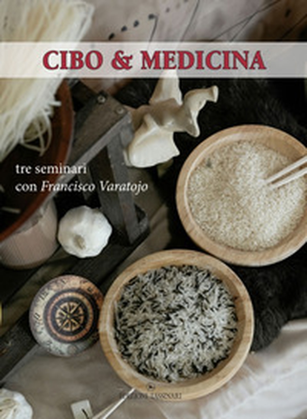 Cibo e medicina. Tre seminari con Francisco Varatojo - Librerie.coop