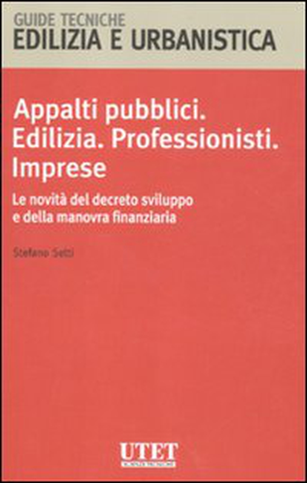 Appalti pubblici. Edilizia. Professionisti. Imprese. Le novità del decreto sviluppo e della manovra finanziaria - Librerie.coop Appalti pubblici. Edilizia. Professionisti. Imprese. Le novità del decreto sviluppo e della manovra finanziaria - Librerie.coop
