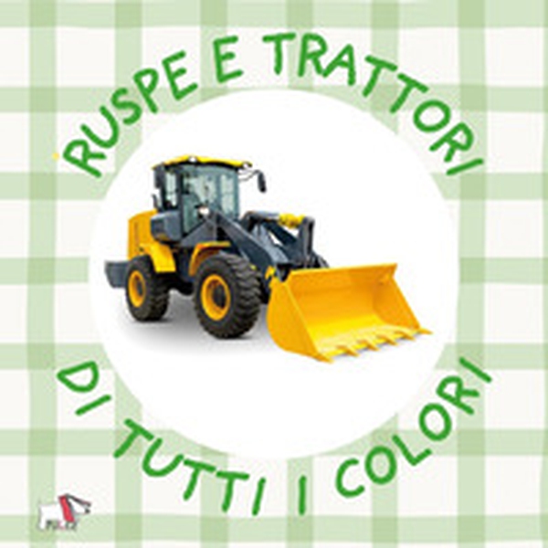 Ruspe e trattori di tutti i colori - Librerie.coop Ruspe e trattori di tutti i colori - Librerie.coop