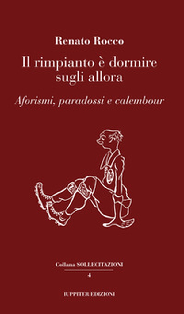 Il rimpianto è dormire sugli allora. Aforismi, paradossi e calembour - Librerie.coop Il rimpianto è dormire sugli allora. Aforismi, paradossi e calembour - Librerie.coop