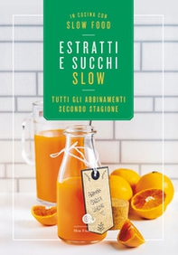 Estratti e succhi slow. Tutti gli abbinamenti secondo stagione - Librerie.coop Estratti e succhi slow. Tutti gli abbinamenti secondo stagione - Librerie.coop