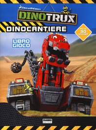 Dinocantiere. Dinotroux. Libro gioco. Con adesivi. Ediz. a colori - Librerie.coop