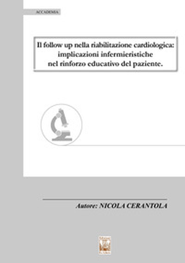Il follow up nella riabilitazione cardiologica. Implicazioni infermieristiche nel rinforzo educativo del paziente - Librerie.coop Il follow up nella riabilitazione cardiologica. Implicazioni infermieristiche nel rinforzo educativo del paziente - Librerie.coop