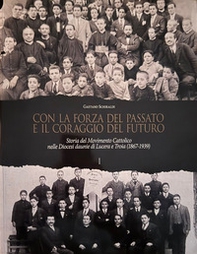 Con la forza del passato e il coraggio del futuro. Storia del Movimento Cattolico nelle Diocesi daunie di Lucera e Troia (1867-1939) - Vol. 1 - Librerie.coop Con la forza del passato e il coraggio del futuro. Storia del Movimento Cattolico nelle Diocesi daunie di Lucera e Troia (1867-1939) - Vol. 1 - Librerie.coop