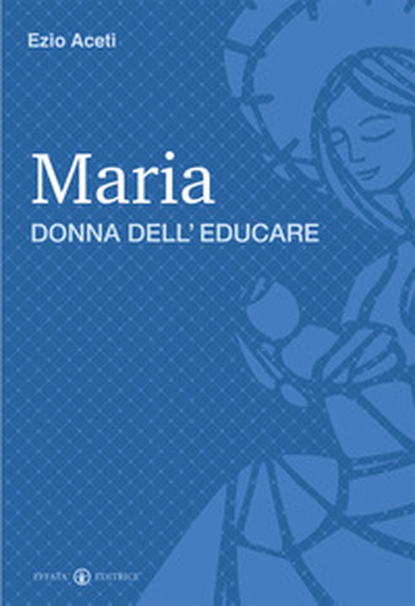 Maria donna dell'educare - Librerie.coop Maria donna dell'educare - Librerie.coop
