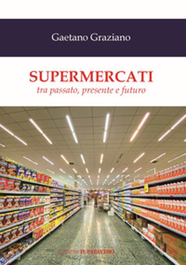 Supermercati. Tra passato, presente e futuro - Librerie.coop Supermercati. Tra passato, presente e futuro - Librerie.coop